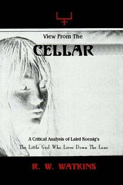 portada View From The Cellar: A Critical Analysis of Laird Koenig's The Little Girl Who Lives Down The Lane