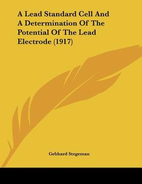 portada a lead standard cell and a determination of the potential of the lead electrode (1917) (in English)