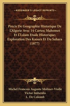 portada Precis De Geographie Historique De L'Algerie Avec 14 Cartes; Mahomet Et L'Lslam Etude Historique; Exploration Des Ksours Et Du Sahara (1877) (en Francés)