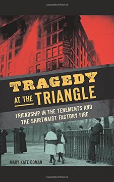 portada Tragedy at the Triangle: Friendship in the Tenements and the Shirtwaist Factory Fire (in English)
