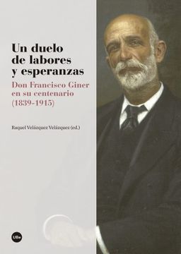 portada Un Duelo de Labores y Esperanzas: Don Francisco Giner en su Centenario (1839-1915) (Biblioteca Universitària) (in Spanish)