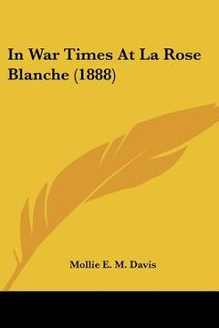 portada in war times at la rose blanche (1888) (en Inglés)