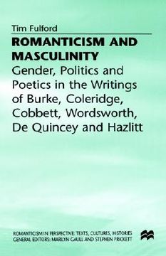 portada romanticism and masculinity: gender, politics and poetics in the writings of burke, coleridge, cobbett, wordsworth, de quincy and hazlitt (en Inglés)