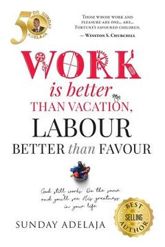 portada Work is better than vacation, labour better than favour (en Inglés)