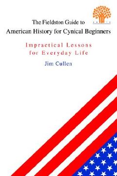 portada the fieldston guide to american history for cynical beginners: impractical lessons for everyday life (en Inglés)