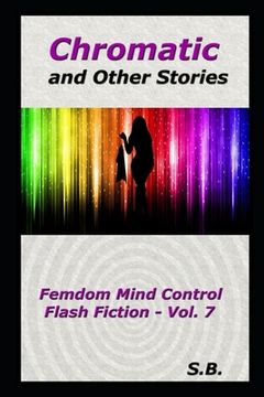 portada Chromatic and Other Stories: Femdom Mind Control Flash Fiction - Vol. 7