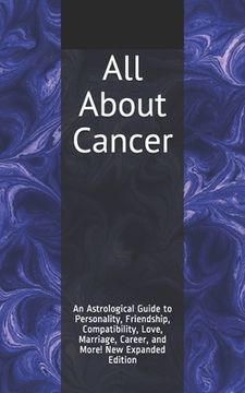 portada All About Cancer: An Astrological Guide to Personality, Friendship, Compatibility, Love, Marriage, Career, and More! New Expanded Editio (en Inglés)