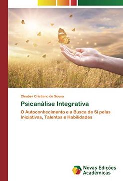 portada Psicanálise Integrativa: O Autoconhecimento e a Busca de si Pelas Iniciativas, Talentos e Habilidades (en Portugués)