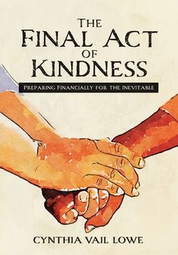 portada The Final Act of Kindness: Preparing Financially for the Inevitable (en Inglés)