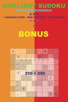 portada Brilliant Sudoku - Doubleblockdoku 8 x 8 + Sudoku Even-Odd "x" Diagonal + Bonus: 250 Logical Puzzles = 50 Easy + 50 Medium + 50 Hard + 50 Very Hard +. + Examples (Pitstop Puzzle Bonus) (Volume 54) (in English)