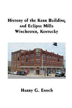 portada History of the Kerr Building and Eclipse Mills, Winchester, Kentucky (en Inglés)