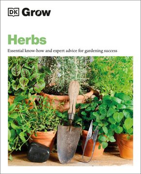 portada Grow Herbs: Essential Know-How and Expert Advice for Gardening Success (dk Grow) (in English)