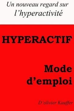 portada Hyperactf mode d'emploi: Un regard nouveau sur l'hyperactivité (en Francés)