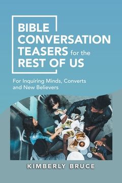 portada Bible Conversation Teasers for the Rest of Us: For Inquiring Minds, Converts and New Believers (en Inglés)