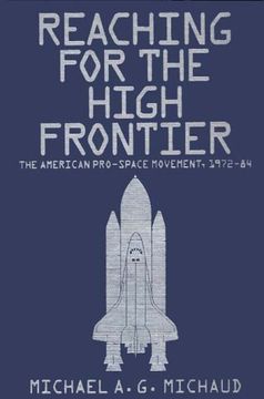 portada reaching for the high frontier: the american pro-space movement, 1972-84 (en Inglés)