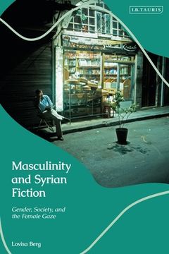 portada Masculinity and Syrian Fiction: Gender, Society and the Female Gaze (en Inglés)