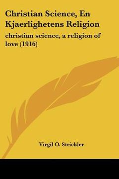 portada christian science, en kjaerlighetens religion: christian science, a religion of love (1916) (en Inglés)