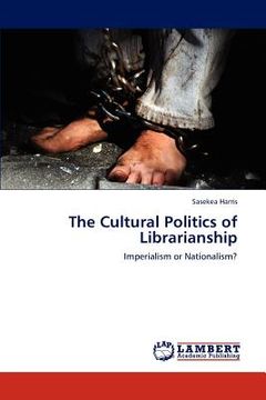 portada the cultural politics of librarianship (en Inglés)