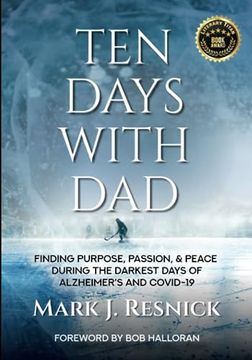 portada Ten Days With dad: Finding Purpose, Passion, & Peace During the Darkest Days of Alzheimer's and Covid-19