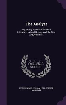 portada The Analyst: A Quarterly Journal of Science, Literature, Natural History, and the Fine Arts, Volume 1