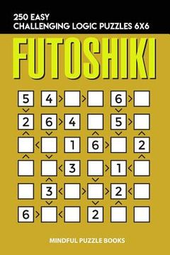 portada Futoshiki: 250 Easy Challenging Logic Puzzles 6x6 (in English)