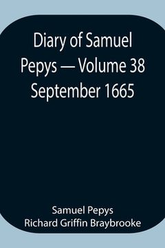 portada Diary of Samuel Pepys - Volume 38: September 1665 (en Inglés)