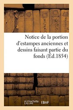 portada Notice de la Portion D'estampes Anciennes et Dessins Faisant Partie du Fonds de m. Fontaine,. (Arts) (French Edition) (in French)