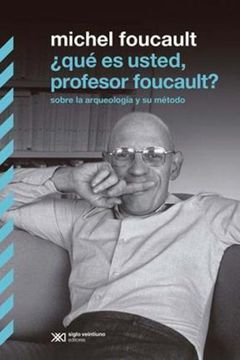 portada Que es Usted Profesor Foucault Sobre la Arqueologia y su Metodo (in Spanish)