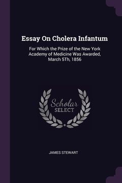portada Essay On Cholera Infantum: For Which the Prize of the New York Academy of Medicine Was Awarded, March 5Th, 1856 (en Inglés)