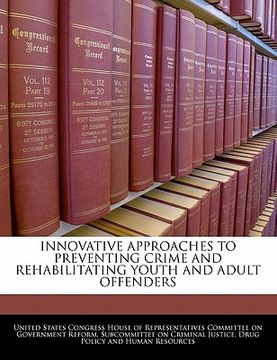 portada innovative approaches to preventing crime and rehabilitating youth and adult offenders (en Inglés)
