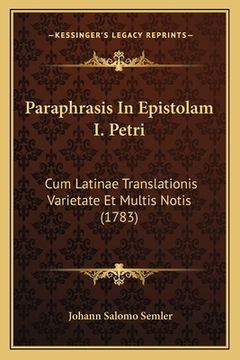 portada Paraphrasis In Epistolam I. Petri: Cum Latinae Translationis Varietate Et Multis Notis (1783) (en Latin)