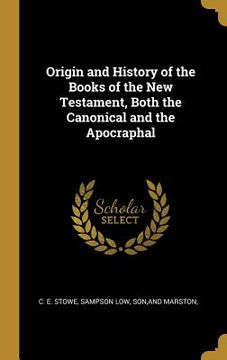 portada Origin and History of the Books of the New Testament, Both the Canonical and the Apocraphal (en Inglés)