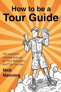 portada How to be a Tour Guide: The Essential Training Manual for Tour Managers and Tour Guides