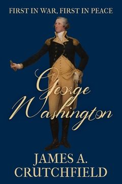 portada George Washington: First in War, First in Peace (en Inglés)