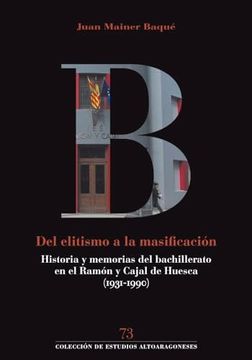 portada Del Elitismo a la Masificación: Historia y Memorias del Bachillerato en el Ramón y Cajal de Huesca (1931-1990) (in Spanish)