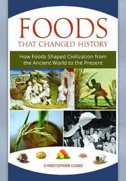 portada Foods That Changed History: How Foods Shaped Civilization from the Ancient World to the Present (en Inglés)