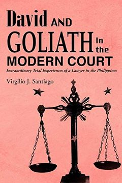 portada David and Goliath in the Modern Court: Extraordinary Trial Experiences of a Lawyer in the Philippines (en Inglés)