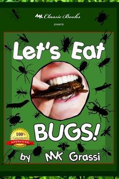 portada Let's Eat Bugs!: A Thought- Provoking Introduction to Edible Insects for Adventurous Teens and Adults (2nd Edition) (en Inglés)