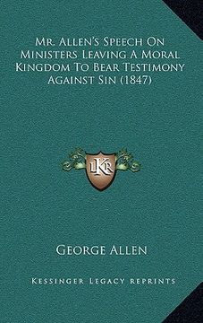 portada mr. allen's speech on ministers leaving a moral kingdom to bear testimony against sin (1847) (en Inglés)