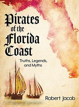 portada Pirates of the Florida Coast: Truths, Legends, and Myths (en Inglés)