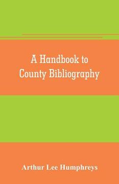 portada A handbook to county bibliography, being a bibliography of bibliographies relating to the counties and towns of Great Britain and Ireland (en Inglés)