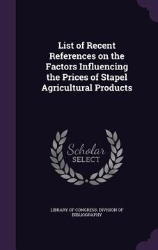 portada List of Recent References on the Factors Influencing the Prices of Stapel Agricultural Products (in English)