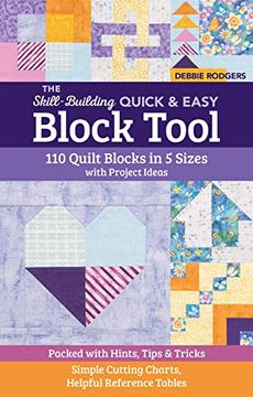 portada The Skill-Building Quick & Easy Block Tool: 110 Quilt Blocks in 5 Sizes With Project Ideas; Packed With Hints, Tips & Tricks; Simple Cutting Charts, Helpful Reference Tables (Reference Guide) 