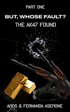portada But, Whose Fault?: The AK47 Found (en Inglés)