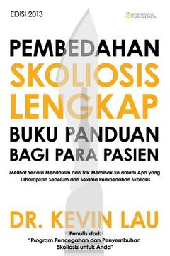 portada Pembedahan Skoliosis Lengkap Buku Panduan Bagi Para Pasien: Melihat Secara Mendalam Dan Tak Memihak Ke Dalam APA Yang Diharapkan Sebelum Dan Selama Pe (in Indonesio)