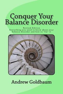 portada Conquer Your Balance Disorder: Everything you need to know about your balance disorder and how to "fix" it (en Inglés)