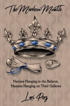 portada The Mordecai Mantle: Nations Hanging in the Balance, Hamans Hanging on Their Gallows (en Inglés)