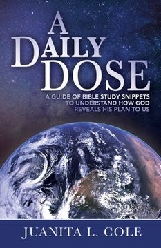 portada A Daily Dose: A Guide of Bible Study Snippets to Understand How God Reveals His Plan to Us