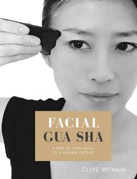 portada Facial Gua sha: A Step-by-step Guide to a Natural Facelift (Revised) (en Inglés)