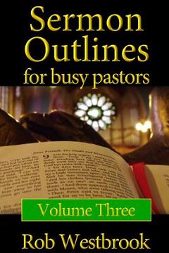 portada Sermon Outlines for Busy Pastors: Volume 3: 52 Complete Sermon Outlines for All Occasions (en Inglés)